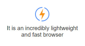 It is an incredibly lightweight and fast browser